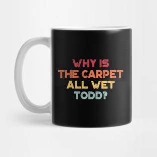 Why Is The Carpet All Wet Todd Funny Christmas Vintage Retro (Sunset) Mug